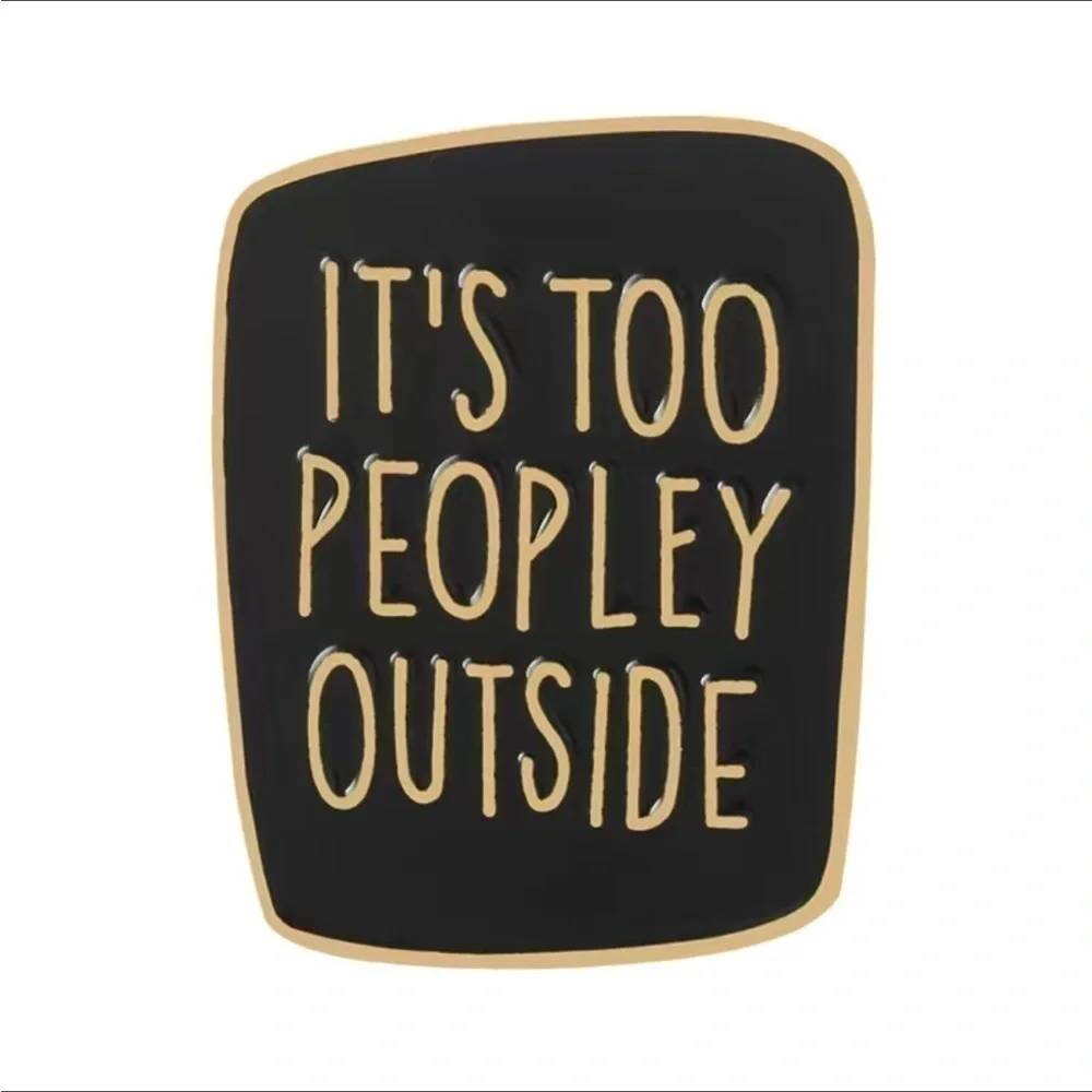 3/$25 Metal and Enamel Pin “It’s Too Peopley Outside” Unisex Pin Broach